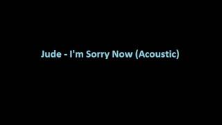 Jude - I&#39;m Sorry Now (Acoustic)
