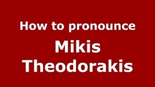 How to pronounce Mikis Theodorakis