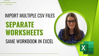 How to  Import Multiple CSV Files into Separate Worksheets in the Same Workbook in Excel