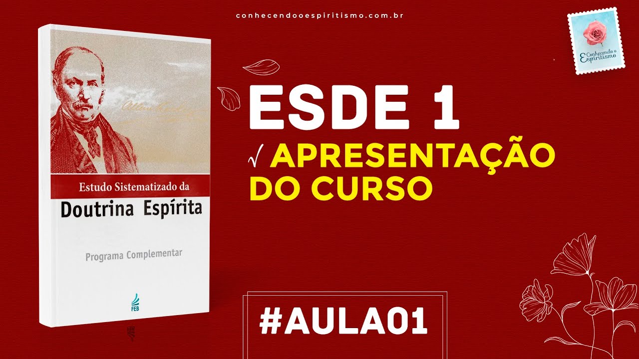 Aula 01 - ESDE 1 - Apresentação do curso - Estudo Sistematizado da Doutrina Espírita.