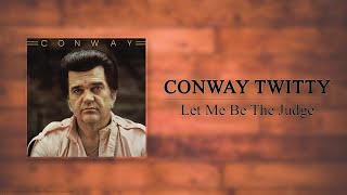 Conway Twitty - Let Me Be The Judge