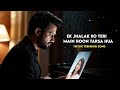 Ek Jhalak Ko Teri Main Hoon Tarsa Hua Heart Touching TikTok Trending Song