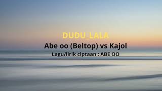 Download lagu DUDU LALA - Kajol Vs Abe oo (Beltop) mp3