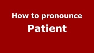 How to pronounce Patient