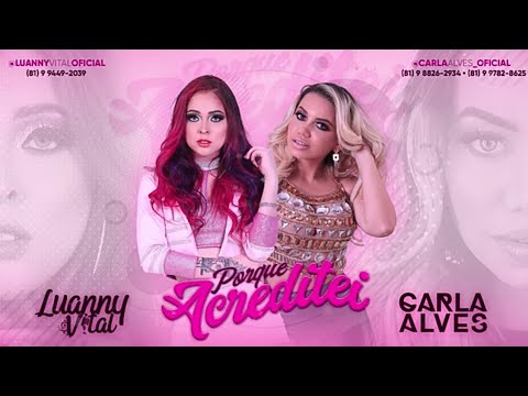 LUANNY VITAL E CARLA ALVES - PORQUE ACREDITEI