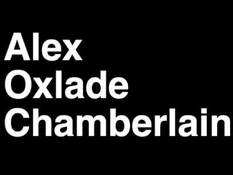 How to Pronounce Alex Oxlade-Chamberlain Arsenal FC Football Futbol Goal Penalty Kick Red Card