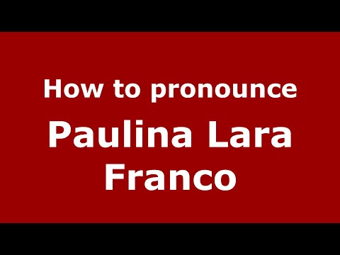 How to pronounce Paulina Lara Franco (Mexico/Mexican Spanish) - PronounceNames.com
