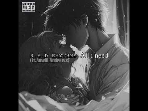 R.A.D Rhythms - All i need(ft.Anwill Andrews)