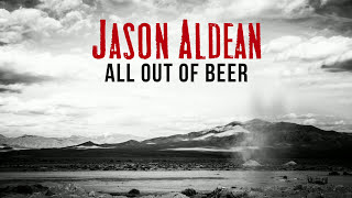 Jason Aldean - All Out Of Beer (Audio)