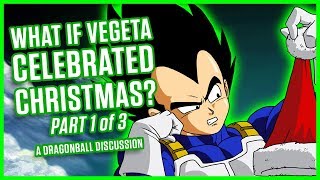 WHAT IF VEGETA CELEBRATED CHRISTMAS? | Dragonball Discussion