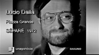 Lucio Dalla, PIAZZA GRANDE ( Sanremo 1972 Finalist ) Live at "Séparé"
