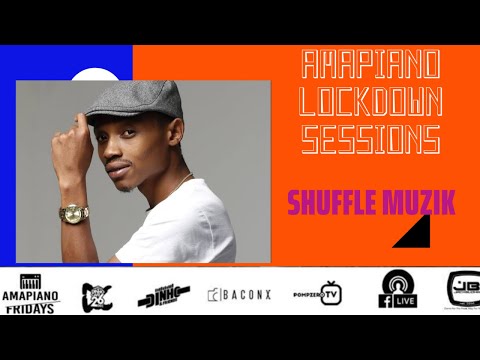 AMAPIANO LOCKDOWN SESSIONS | SHUFFLE MUZIK | SOUTH AFRICAN DJS