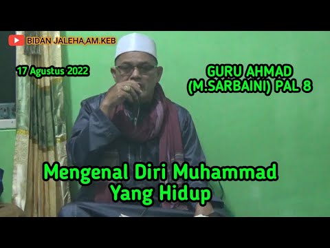 Guru Ahmad (M.Sarbaini) Pal 8 - Kajian Makrifat - Mengenal Diri Muhammad Yang Hidup