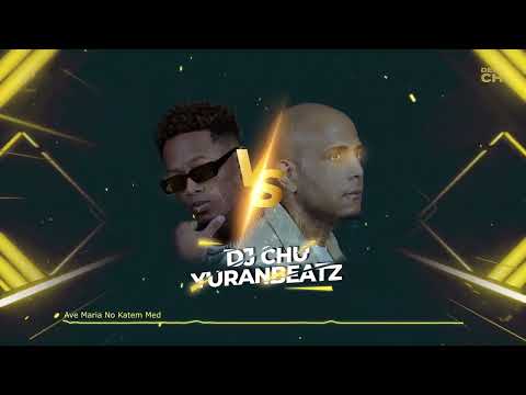 Deejay Chu vs Yuranbeatz - Ave Maria No Katem Med