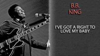 B.B. KING - I&#39;VE GOT A RIGHT TO LOVE MY BABY