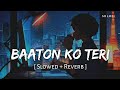 Baaton Ko Teri (Slowed + Reverb) | Arijit Singh | All Is Well | SR Lofi