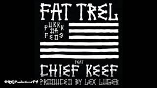 Fat Trel Ft Chief Keef -- Fukkk Da Feds (Prod. by Lex Luger) (+download) (New)