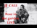 JJ CALE - Rose in the garden Live at The Catalyst, Santa Cruz, CA. 1982/06/24