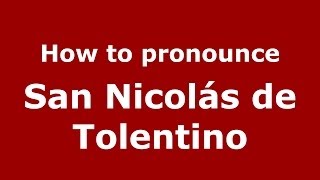 How to pronounce San Nicolás De Tolentino