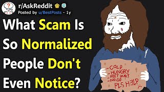 What Scam Is So Normalized People Don