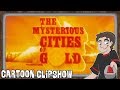 Cartoon Clipshow: 99 - The Mysterious Cities of Gold