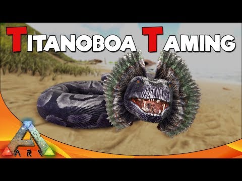 TITANOBOA TAMING | ARK Survival Evolved
