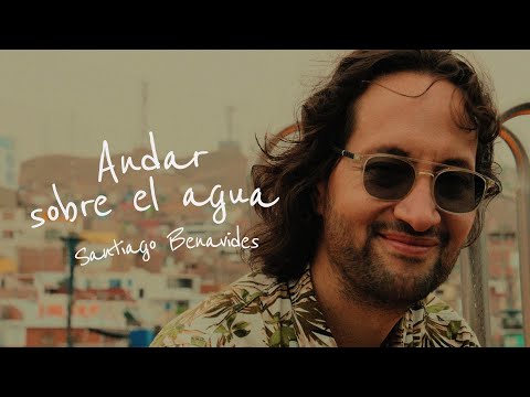 Santiago Benavides - Andar Sobre El Agua (Video Oficial)
