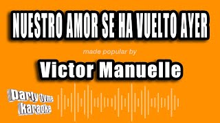 Victor Manuelle - Nuestro Amor Se Ha Vuelto Ayer (Versión Karaoke)