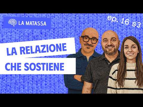 Ep.16 S3 "La relazione che sostiene" con Anna Piccinocchi e Alessandro Di Paola | La Matassa