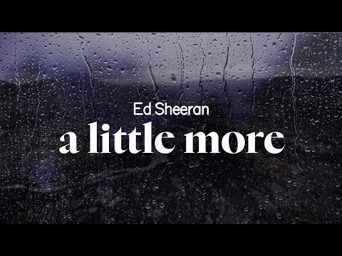 ed sheeran - a little more (lyrics)