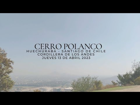 Cerro Polanco 730 (m.s.n.m) - Jueves 13 de Abril 2023 - Huechuraba, Santiago, Chile