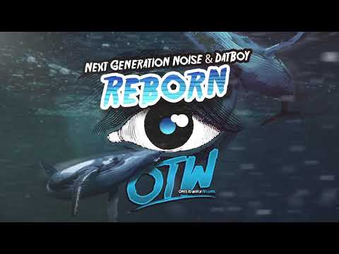 Next Generation Noise & DatBoy - Reborn [Whale EP Out Now!]