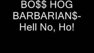 BO$$ HOG BARBARIAN$-Hell No, Ho!