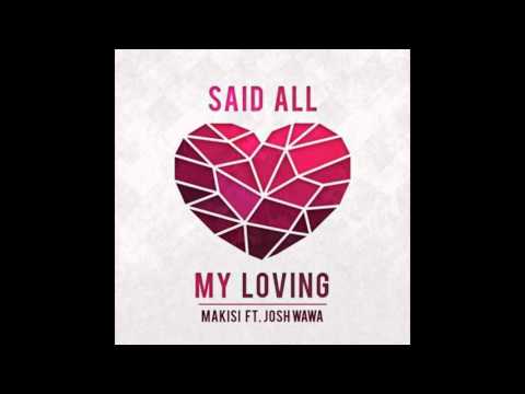Makisi -Said All My Loving ft. Josh Wawa White