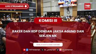 KOMISI III DPR RI - RAKER DAN RDP DENGAN JAKSA AGUNG DAN SEKJEN MK