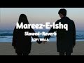 Mareez E Ishq Slowed Reverb ZiD Arijit Singh LOFI WALA