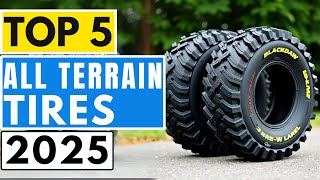 Top 5 BEST All Terrain Tires in (2025) | Watch Before You Buy!