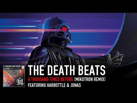 The Death Beats - A Thousand Times Before (Mikotron Remix) [Featuring Harbottle & Jonas]