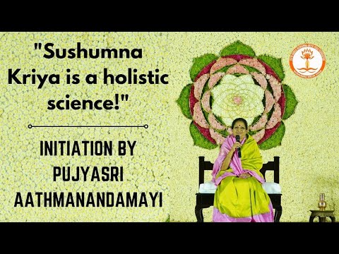 Sushumna Kriya is a holistic science | Based on Energy Body | Initiation by Pujyasri Aathmanandamayi