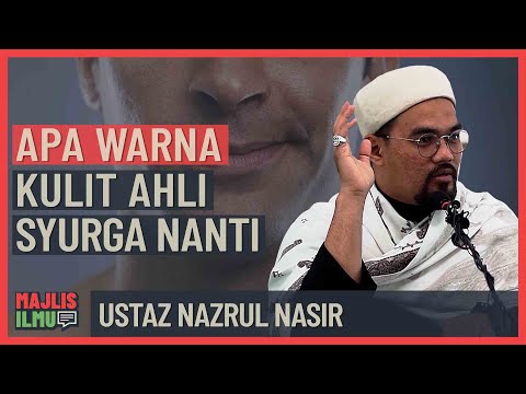 Ustaz Nazrul Nasir - Apa Warna Kulit Ahli Syurga Nanti
