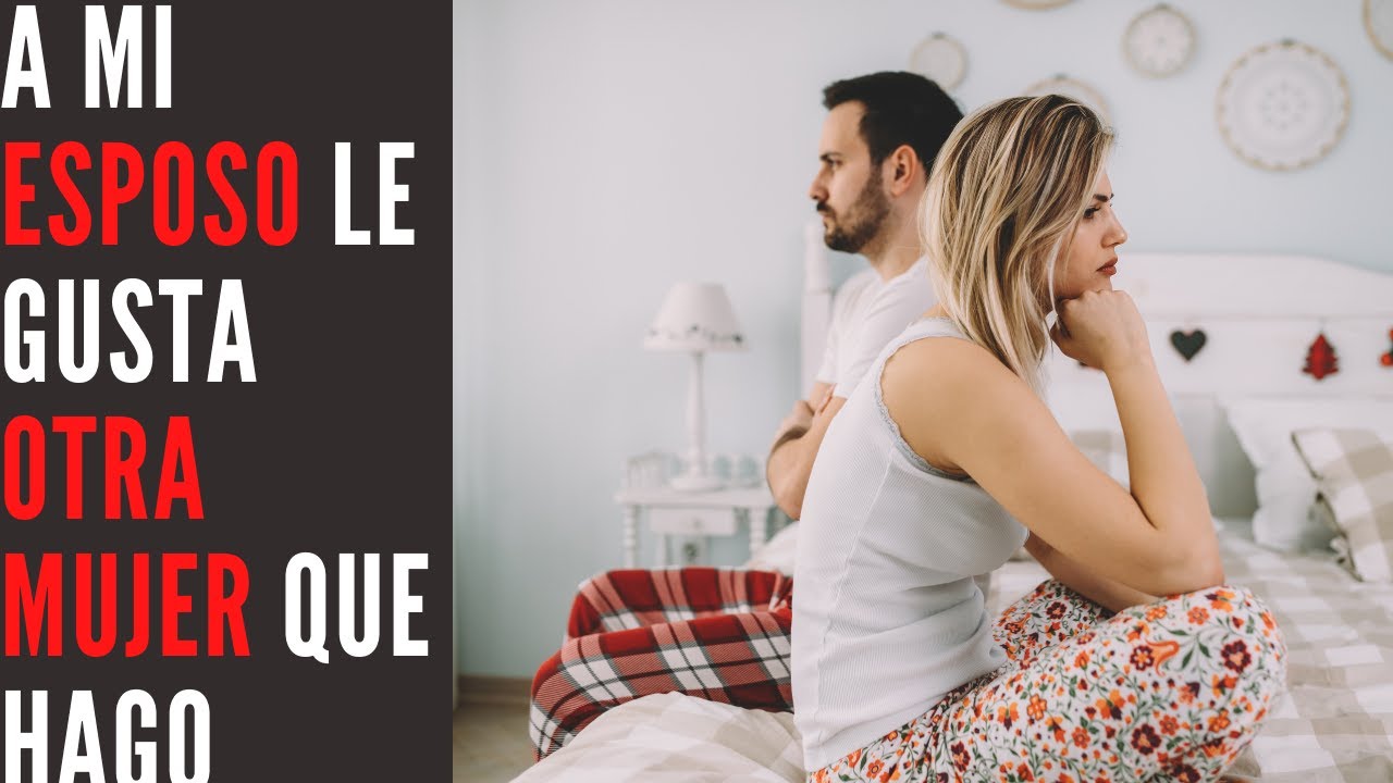 A Mi Esposo Le Gusta Otra Mujer Que Hago - Cuando Aparece Otra Persona En Mi Relación