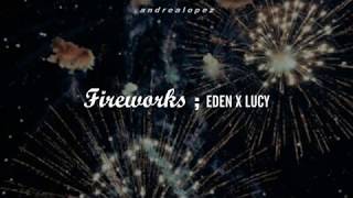 Eden x Lucy - Fireworks [ SUB ESPAÑOL ]