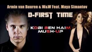 Armin van Buuren &amp; W&amp;W Feat. Maya Simantov - D-First Time (Kobi Ben Haim Mash up)