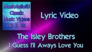 The Isley Brothers - I Guess I&#39;ll Aways Love You (HD Lyric Music Video) Motown