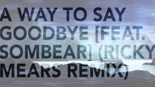 Seven Lions - A Way To Say Goodbye [Feat. Sombear] (Ricky Mears Remix)