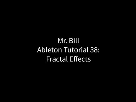 Mr. Bill - Ableton Tutorial 38: Fractal Effects