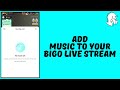 How To Add Music To Bigo Live Stream