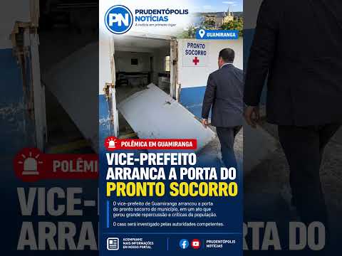 Vice-Prefeito da cidade de Guamiranga Paraná arranca porta de Pronto Socorro