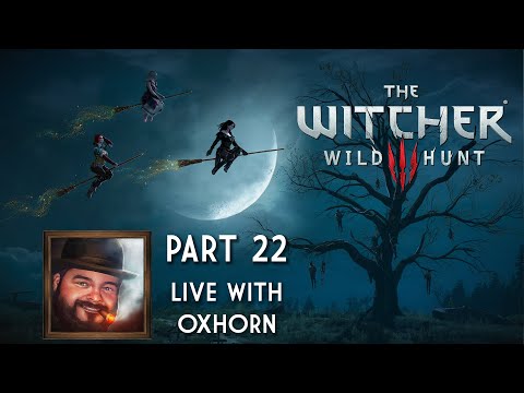 The Witcher 3 Part 22 - LIVE with Oxhorn