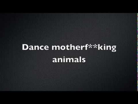 Dance motherf**king animals